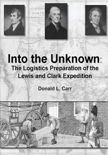 Into the Unknown The Logistics Preparation of the Lewis and Clark Expedition