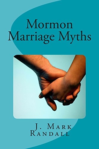 Mormon Marriage Myths Uncovering Dating and Marriage Misconceptions in the Mormon Culture