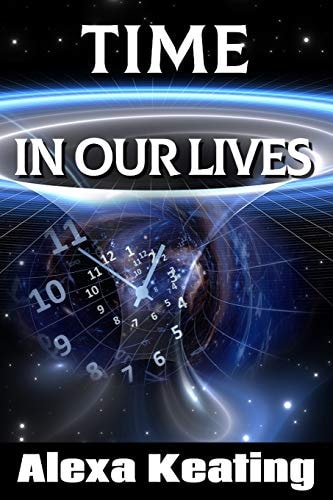 Time in Our Lives Using Time Travel to Enrich Our Life Journey