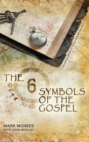 The Six Symbols of the Gospel The Whole Story of God's Redemptive Love