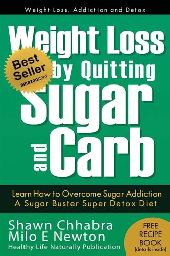 Weight Loss by Quitting Sugar and Carb - Learn How to Overcome Sugar Addiction A Sugar Buster Super Detox Diet