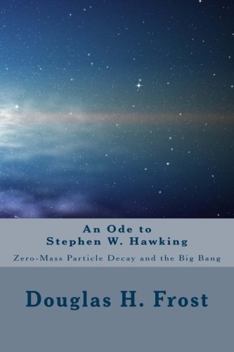 An Ode to Stephen W. Hawking Zero-Mass Particle Decay and the Big Bang