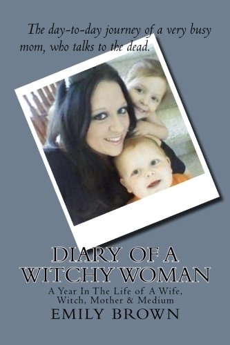 Diary of a Witchy Woman A Year in the Life of a Wife, Witch, Mother and Medium