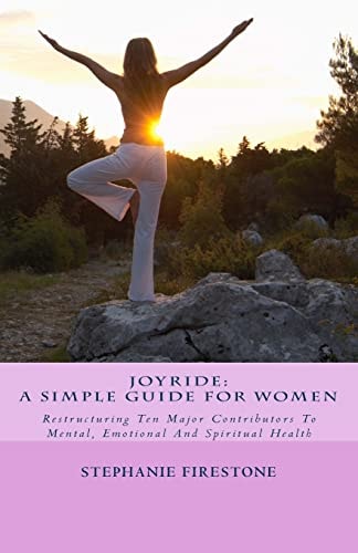 Joyride A Simple Guide For Women: Restructuring Ten Major Contributors To Mental, Emotional And Spiritual Health