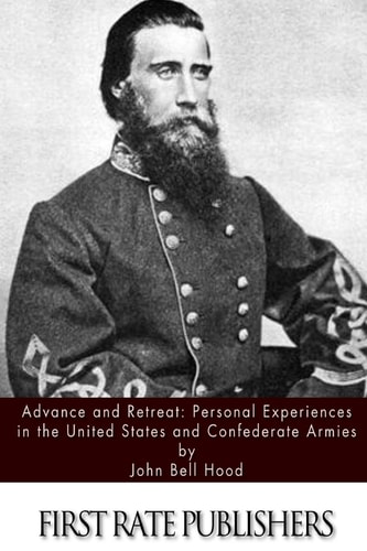 Advance and Retreat Personal Experiences in the United States and Confederate Armies
