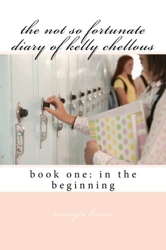 The Not So Fortunate Diary of Kelly Chellous Book One: in the Beginning