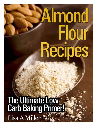 Almond Flour Recipes The Ultimate Low Carb