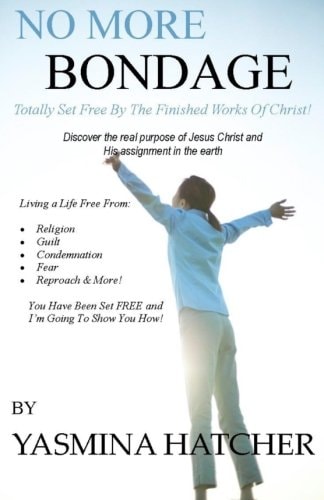 No More Bondage Totally Set Free By The Finished Works Of Christ!
