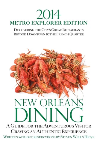 2014 New Orleans Dining Metro Explorer Edition A Guide for the Hungry Visitor Craving an Authentic Experience