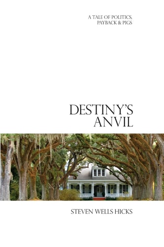 Destiny's Anvil A Tale of Politics, Payback and Pigs