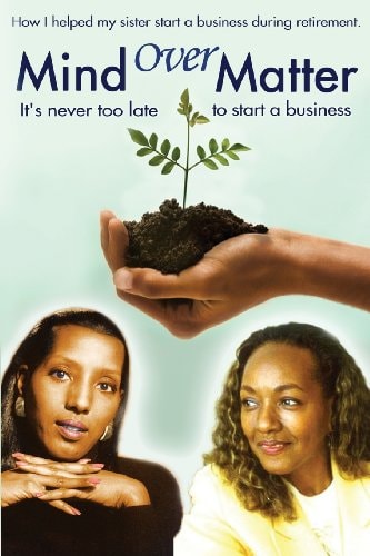 Mind Over Matter How I Helped My Sister Start a Business During Retirement!