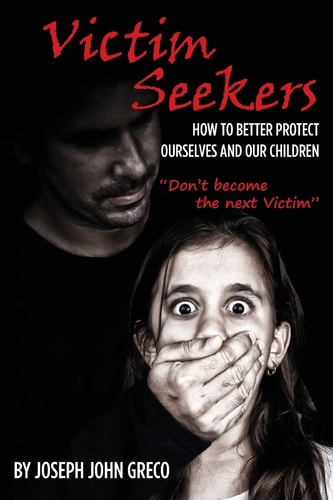 Victim Seekers How to Better Protect Ourselves and Our Children