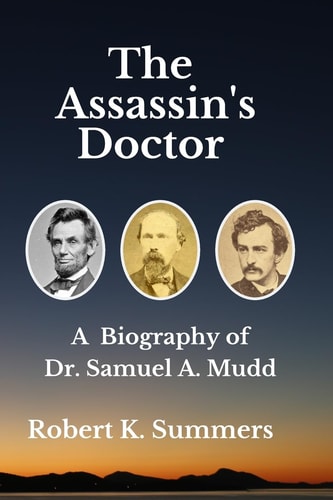 The Assassin's Doctor The Life and Letters of Dr. Samuel A. Mudd