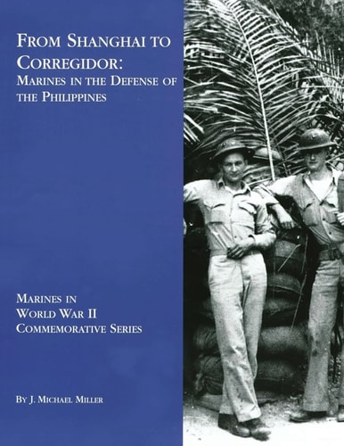 From Shanghai to Corregidor Marines in the Defense of the Philippines