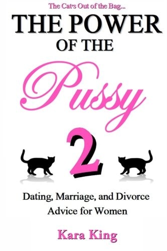 The Power of the Pussy Part Two Dating, Marriage, and Divorce Advice for Women
