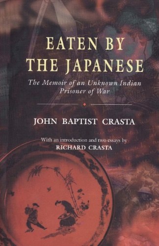 Eaten by the Japanese The Memoir of an Unknown Indian Prisoner of War