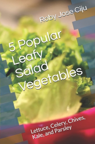 5 Popular Leafy Salad Vegetables Lettuce, Celery, Chives, Kale, and Parsley
