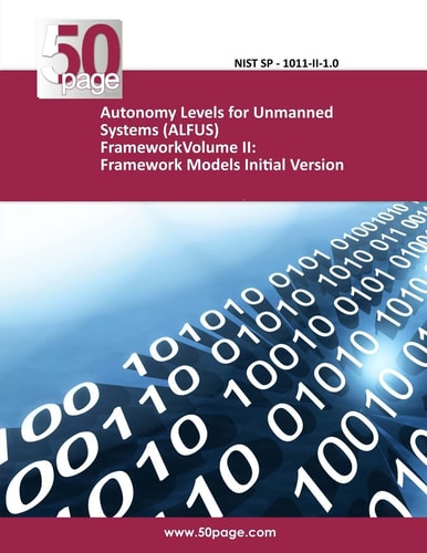 Autonomy Levels for Unmanned Systems (ALFUS) FrameworkVolume II Framework Models Initial Version