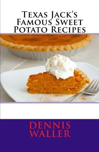 Texas Jack's Famous Sweet Potato Recipes
