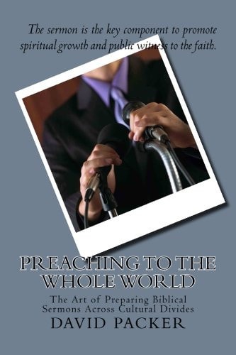 Preaching to the Whole World The Art of Preparing Biblical Sermons Across Cultural Divides