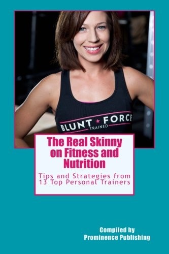 The Real Skinny on Fitness and Nutrition Tips and Strategies from 13 Top Personal Trainers