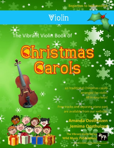 The Vibrant Violin Book of Christmas Carols 40 Traditional Christmas Carols Arranged Especially for Violin Starting with the Easiest