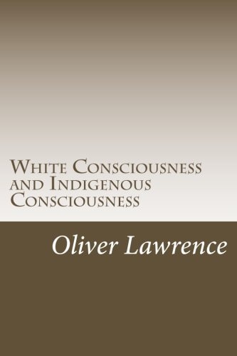 White Consciousness and Indigenous Consciousness Short Term Gain Or Long Term Sustain