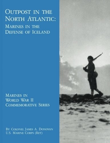 Outpost in the North Atlantic Marines in the Defense of Iceland