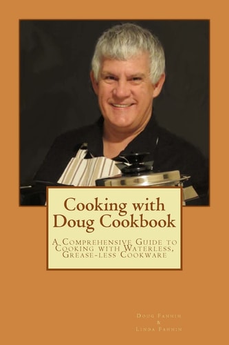 Cooking with Doug Cookbook A Comprehensive Guide to Cooking with Waterless, Grease-Less Cookware