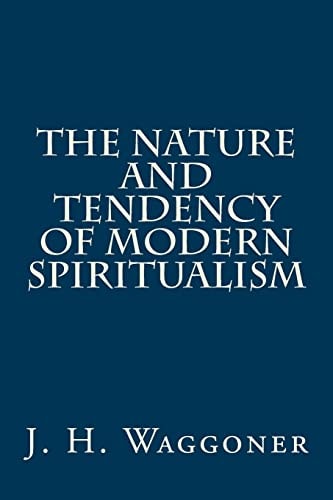 The Nature and Tendency of Modern Spiritualism