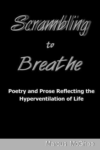 Scrambling to Breathe Poetry and Prose Reflecting the Hyperventilation of Life