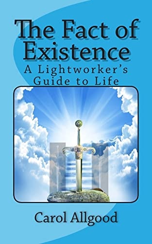The Fact of Existence A Lightworker's Guide to Life