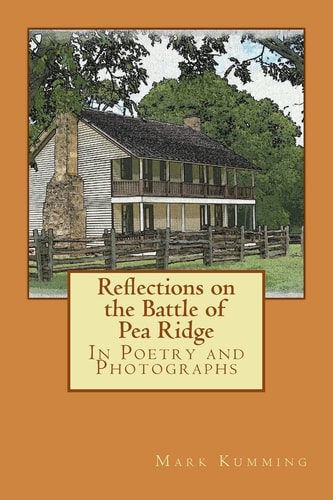 Reflections on the Battle of Pea Ridge in Poetry and Photographs