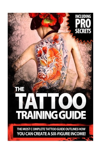 The Tattoo Training Guide The Most Comprehensive, Easy to Follow Tattoo Training Guide