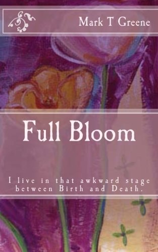 Full Bloom I'm in That Awkward Stage Between Birth and Death