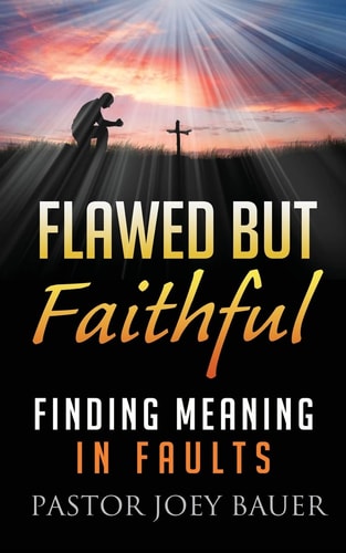 Flawed But Faithful Finding Meaning in Our Faults