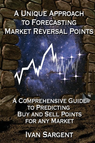 A Unique Approach To Forecasting Market Reversal Points A Comprehensive Guide to Predicting Buy and Sell Points for Any Market
