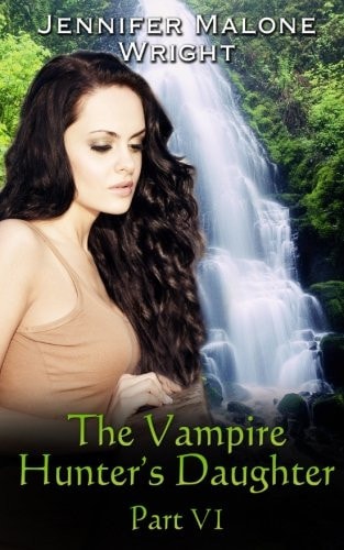 The Vampire Hunter's Daughter: Part VI Arcadia Falls