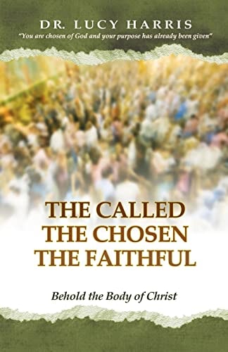The Called the Chosen the Faithful Behold the Body of Christ