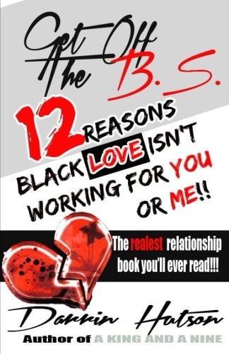 Get Off The B.S. 12 Reason Black Love Isn't Working For You Or Me