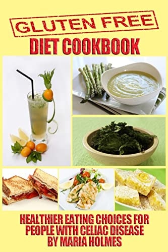 Gluten Free Diet Cookbook Healthier Eating Choices for People with Celiac Disease
