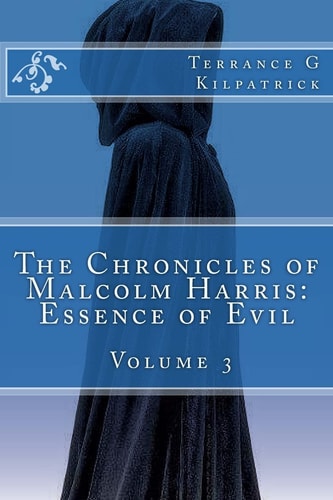 The Chronicles of Malcolm Harris Essence of Evil Volume 3