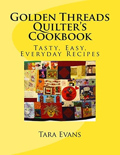 Golden Threads Quilter's Cookbook Tasty, Easy, Everyday Recipes