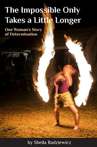 The Impossible Only Takes a Little Longer One Woman's Story of Determination