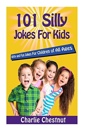 101 Silly Jokes for Kids Witty and Fun Jokes for Children of All Ages