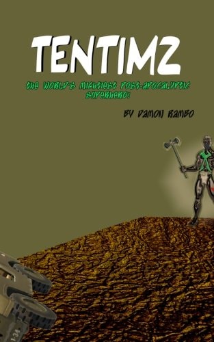 TenTimz The World's Mightiest Post-Apocalyptic Superhero!