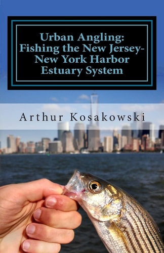 Urban Angling Fishing the New Jersey-New York Harbor Estuary System