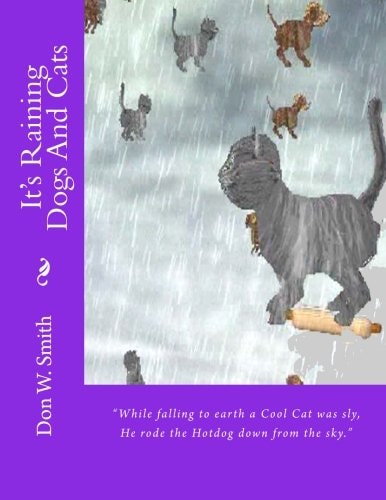 It's Raining Dogs And Cats Don W. Smith