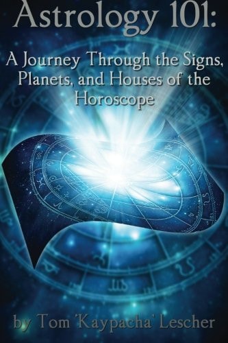 Astrology 101 A Journey Through the Signs, Planets and Houses of the Horoscope