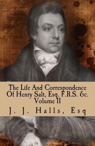 The Life And Correspondence Of Henry Salt, Esq. F.R.S. Volume II His Britannic Majesty's Late Consul General In Egypt.